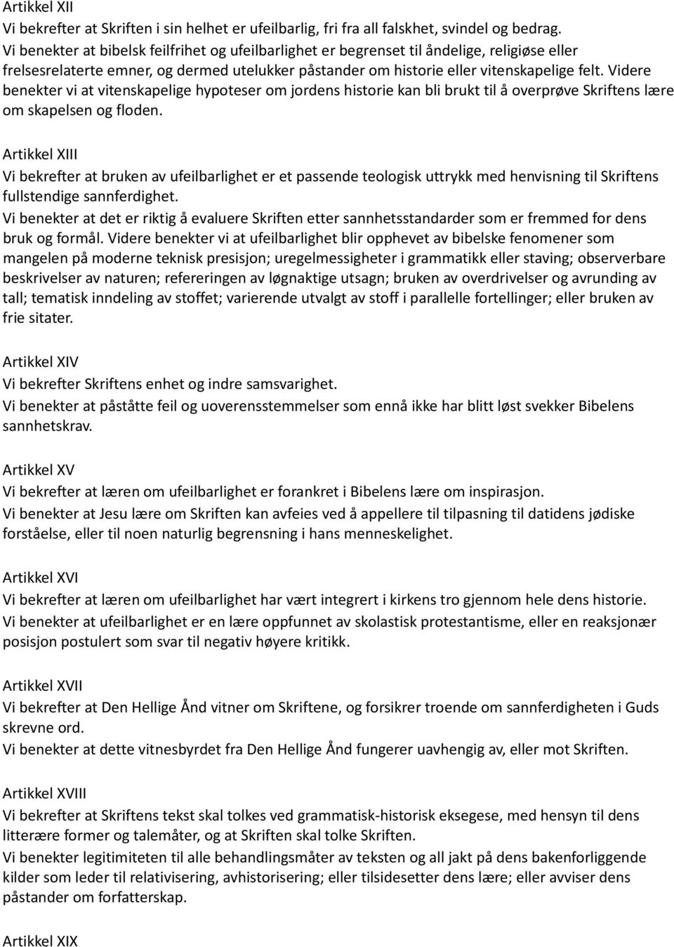 Videre benekter vi at vitenskapelige hypoteser om jordens historie kan bli brukt til å overprøve Skriftens lære om skapelsen og floden.