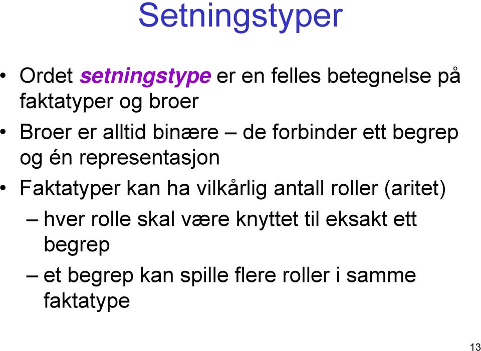 Faktatyper kan ha vilkårlig antall roller (aritet) hver rolle skal være