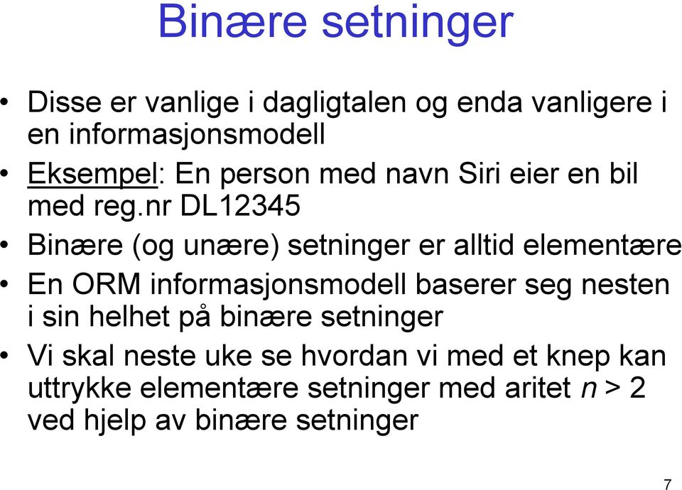 nr DL12345 Binære (og unære) setninger er alltid elementære En ORM informasjonsmodell baserer seg