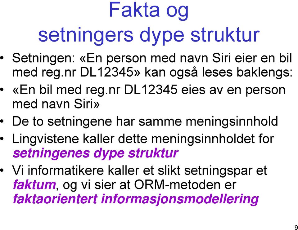 nr DL12345 eies av en person med navn Siri» De to setningene har samme meningsinnhold Lingvistene kaller