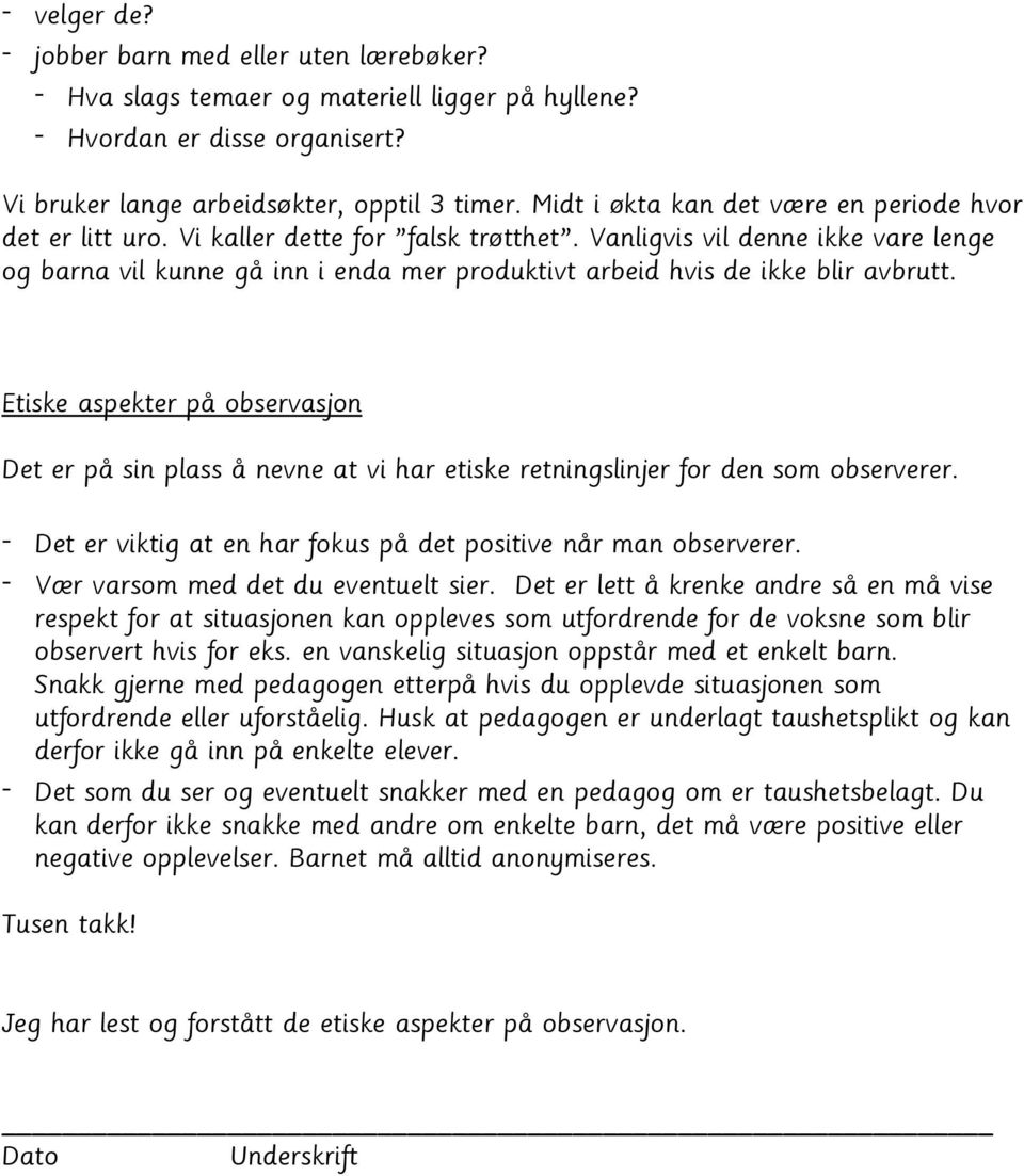 Vanligvis vil denne ikke vare lenge og barna vil kunne gå inn i enda mer produktivt arbeid hvis de ikke blir avbrutt.