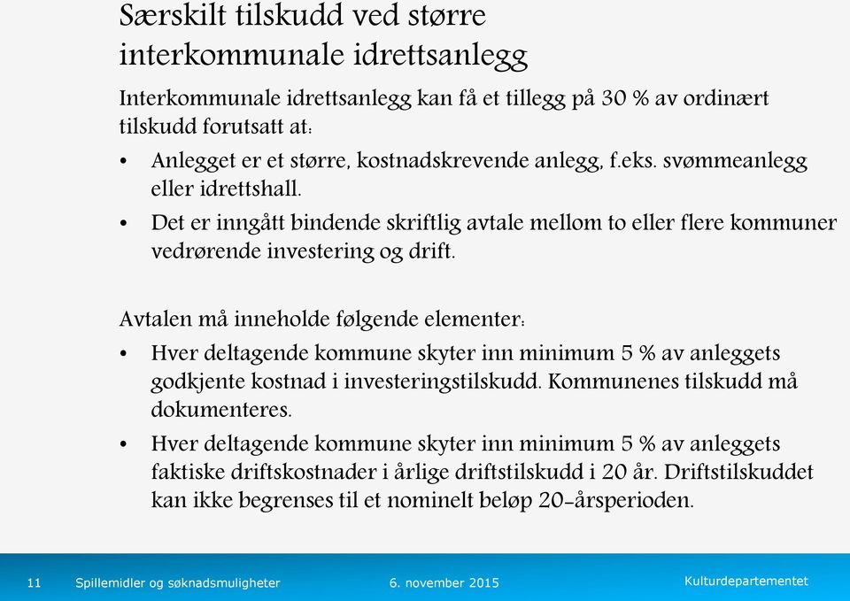 Avtalen må inneholde følgende elementer: Hver deltagende kommune skyter inn minimum 5 % av anleggets godkjente kostnad i investeringstilskudd. Kommunenes tilskudd må dokumenteres.