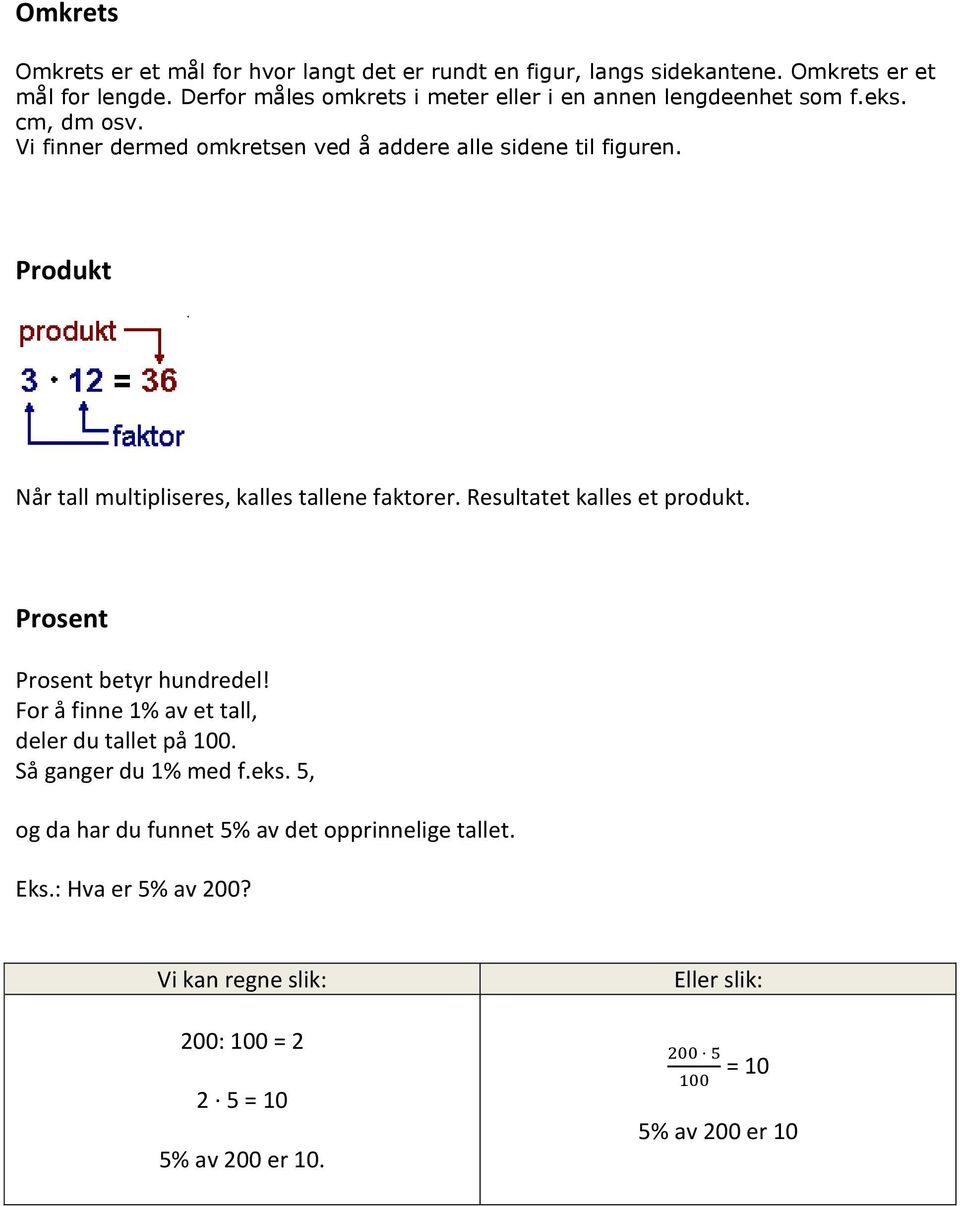 Produkt Når tall multipliseres, kalles tallene faktorer. Resultatet kalles et produkt. Prosent Prosent betyr hundredel!