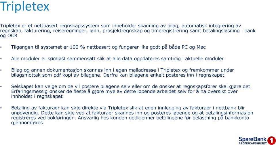 moduler Bilag og annen dokumentasjon skannes inn i egen mailadresse i Tripletex og fremkommer under bilagsmottak som pdf kopi av bilagene.