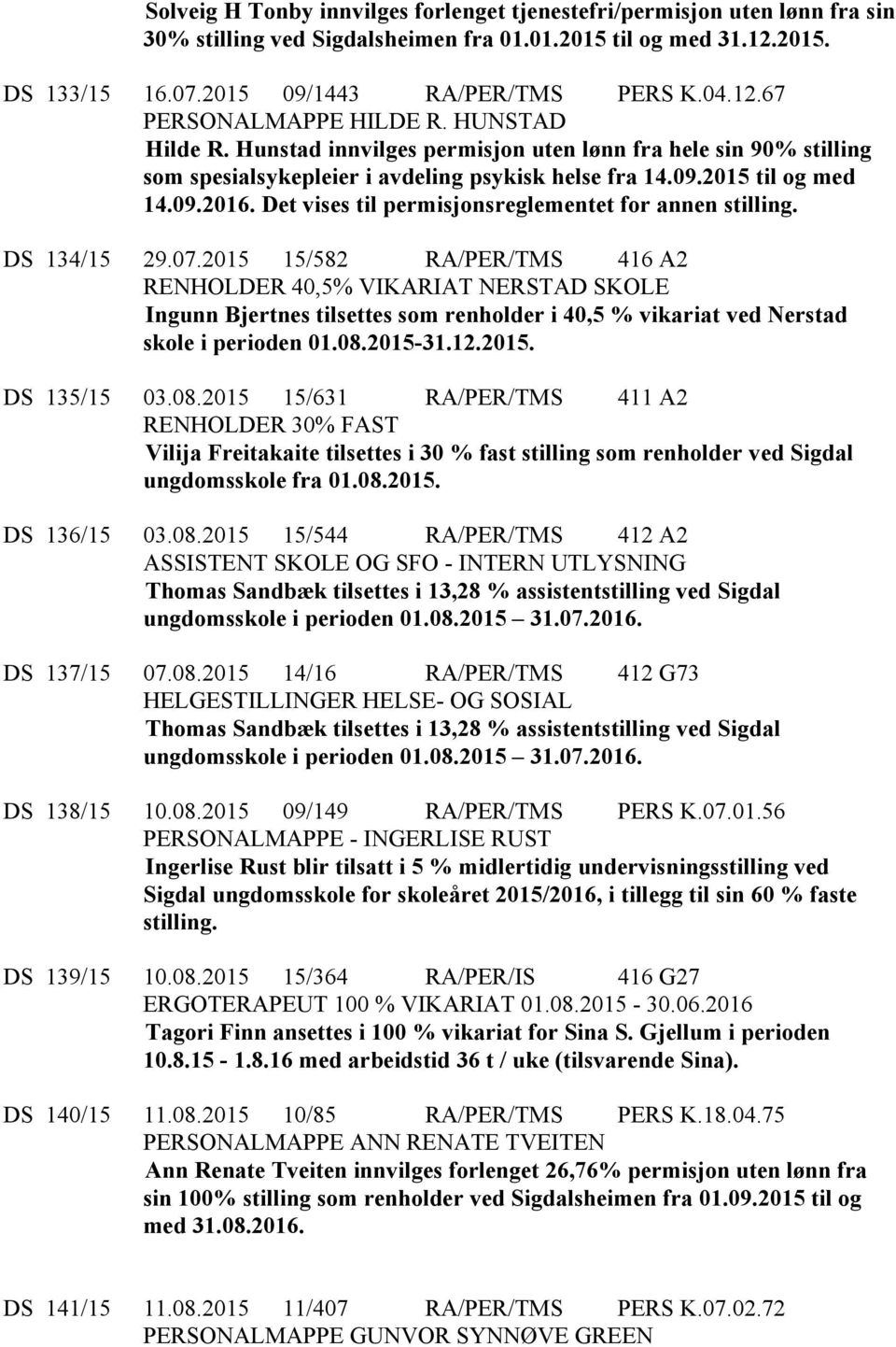 Det vises til permisjonsreglementet for annen stilling. DS 134/15 29.07.