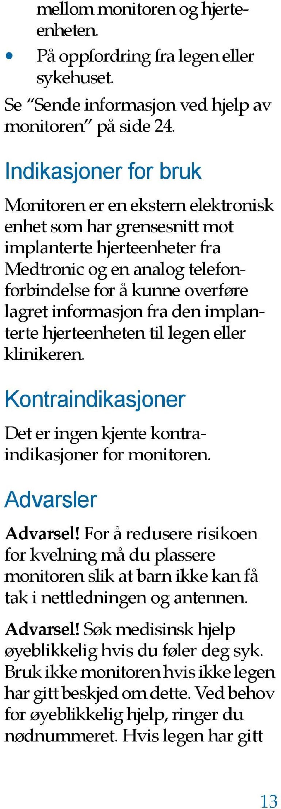 fra den implanterte hjerteenheten til legen eller klinikeren. Kontraindikasjoner Det er ingen kjente kontraindikasjoner for monitoren. Advarsler Advarsel!