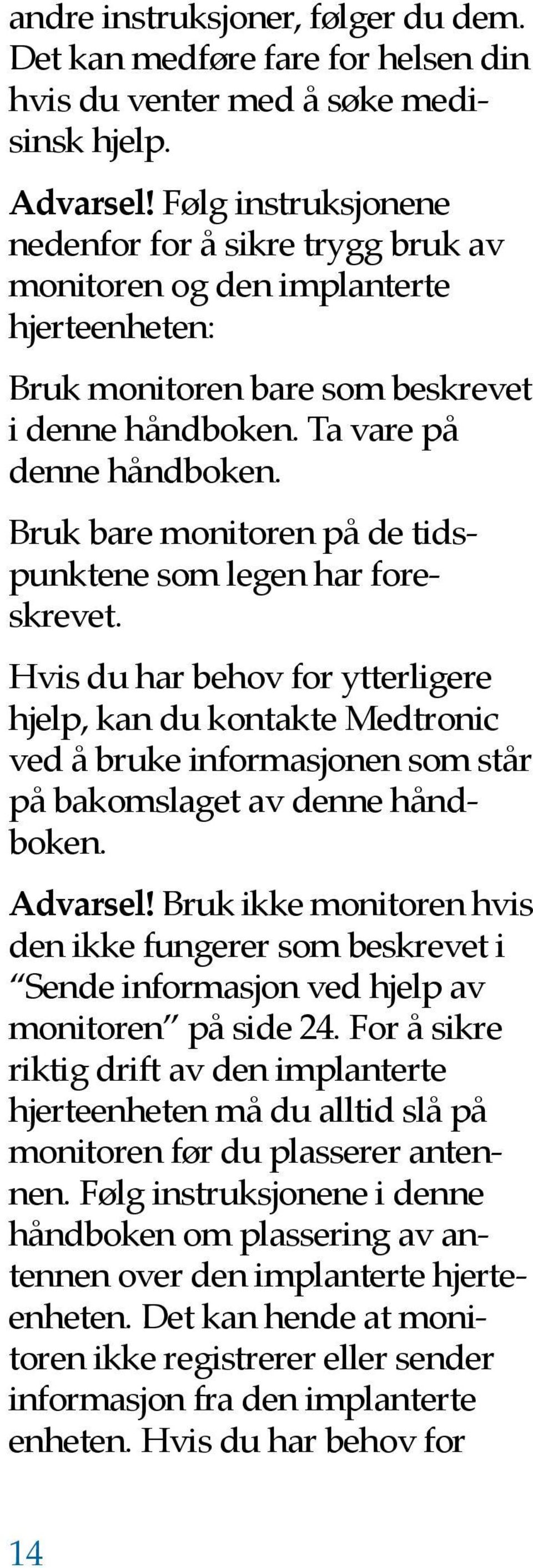 Bruk bare monitoren på de tidspunktene som legen har foreskrevet.