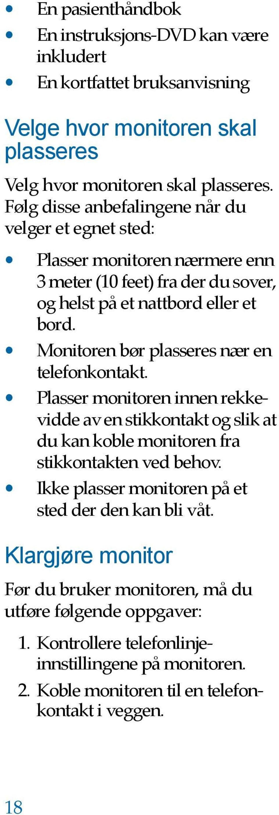 Monitoren bør plasseres nær en telefonkontakt. Plasser monitoren innen rekkevidde av en stikkontakt og slik at du kan koble monitoren fra stikkontakten ved behov.