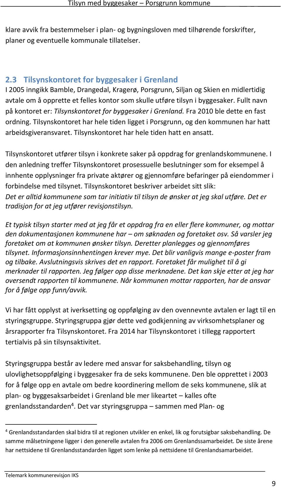 byggesaker. Fullt navn på kontoret er: Tilsynskontoret for byggesaker i Grenland. Fra 2010 ble dette en fast ordning.