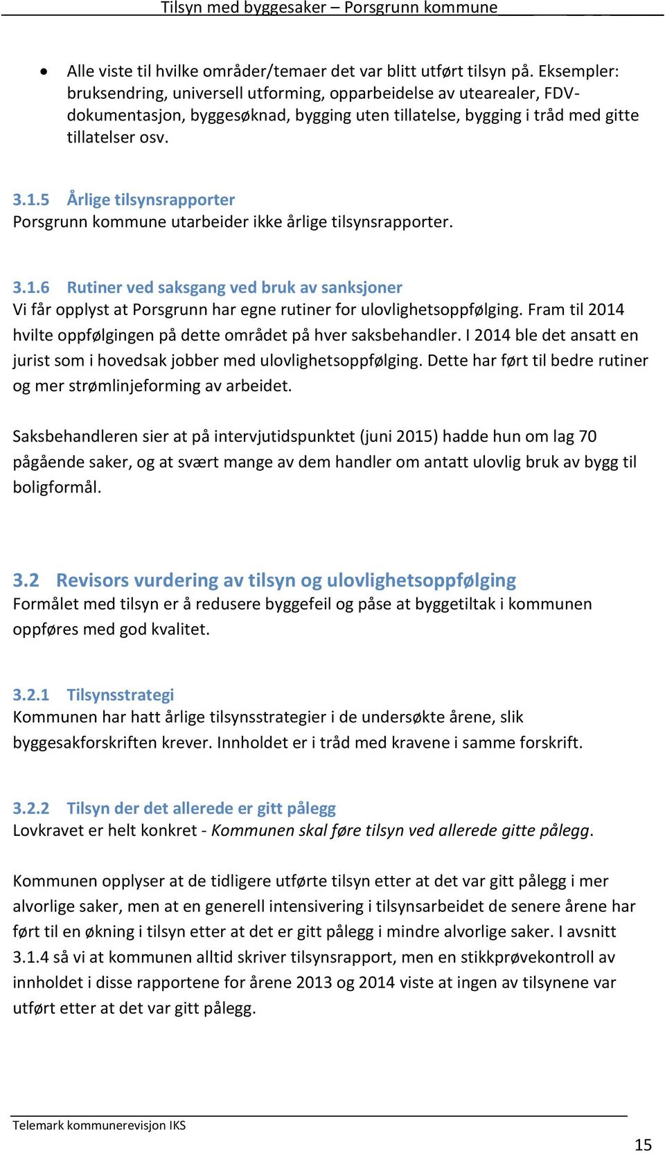 5 Årlige tilsynsrapporter Porsgrunn kommune utarbeider ikke årlige tilsynsrapporter. 3.1.