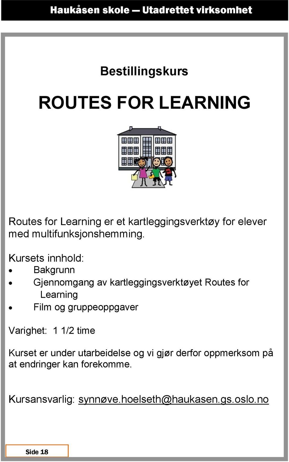 Bakgrunn Gjennomgang av kartleggingsverktøyet Routes for Learning Film og gruppeoppgaver