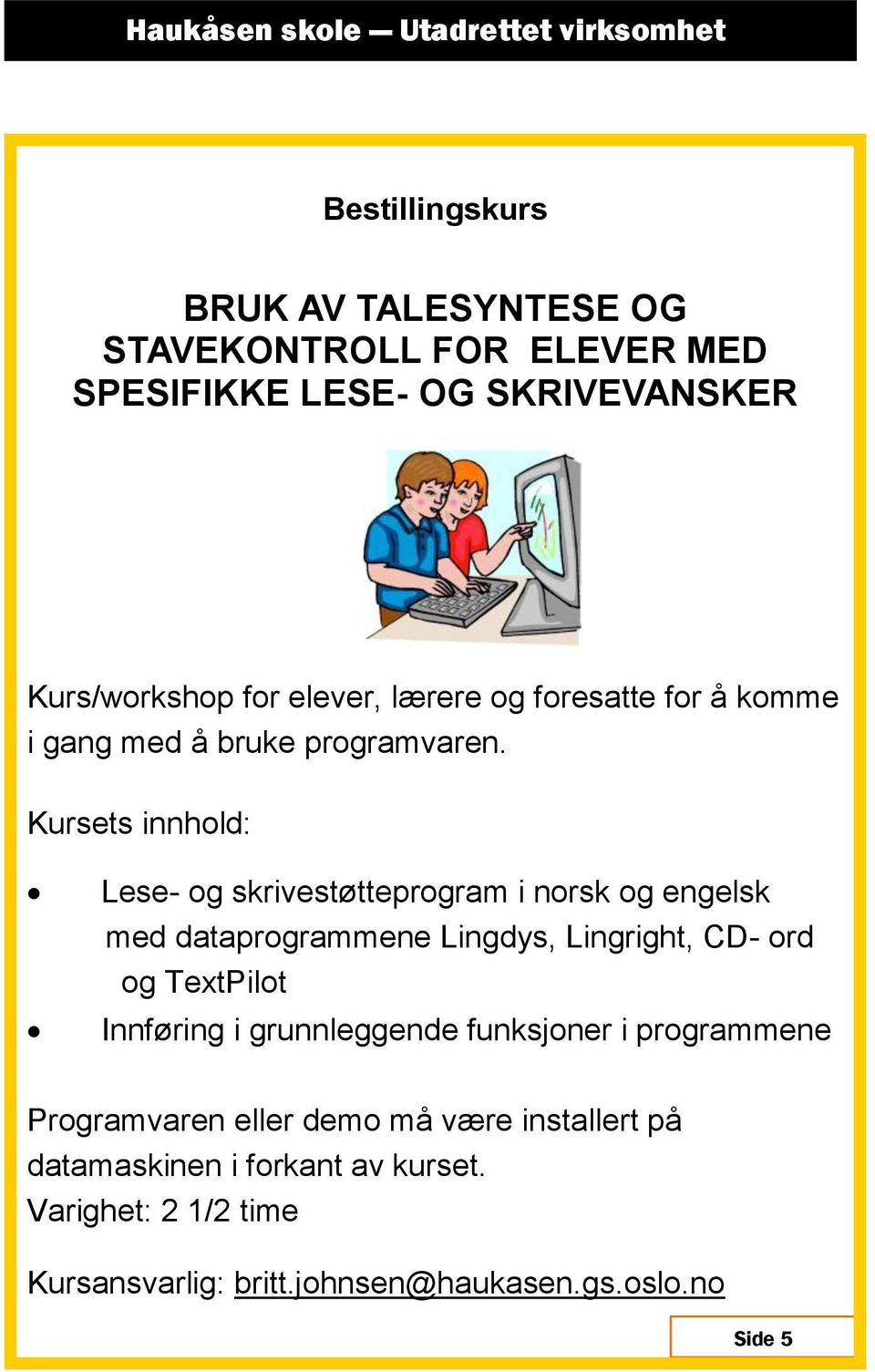 Lese- og skrivestøtteprogram i norsk og engelsk med dataprogrammene Lingdys, Lingright, CD- ord og TextPilot Innføring i grunnleggende funksjoner