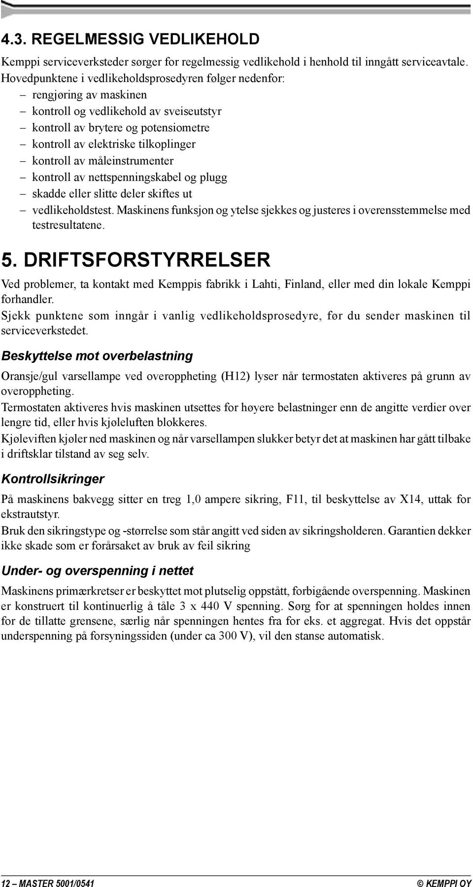 kontroll av måleinstrumenter kontroll av nettspenningskabel og plugg skadde eller slitte deler skiftes ut vedlikeholdstest.