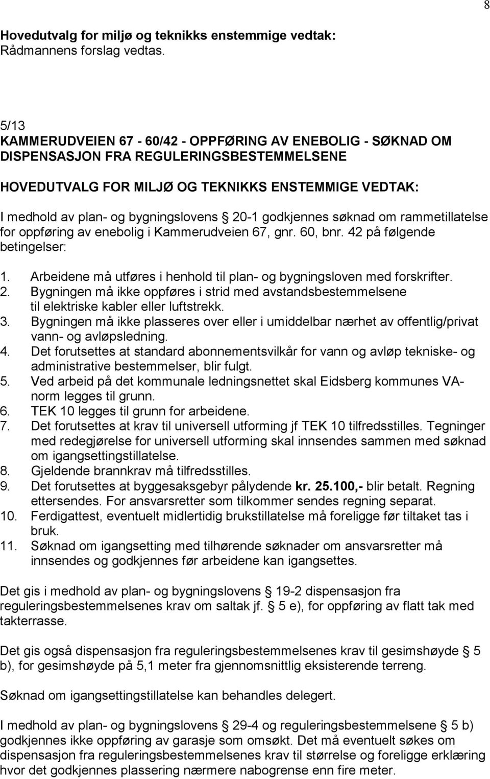 20-1 godkjennes søknad om rammetillatelse for oppføring av enebolig i Kammerudveien 67, gnr. 60, bnr. 42 på følgende betingelser: 1.