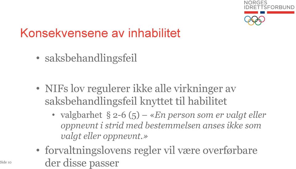 «En person som er valgt eller oppnevnt i strid med bestemmelsen anses ikke som