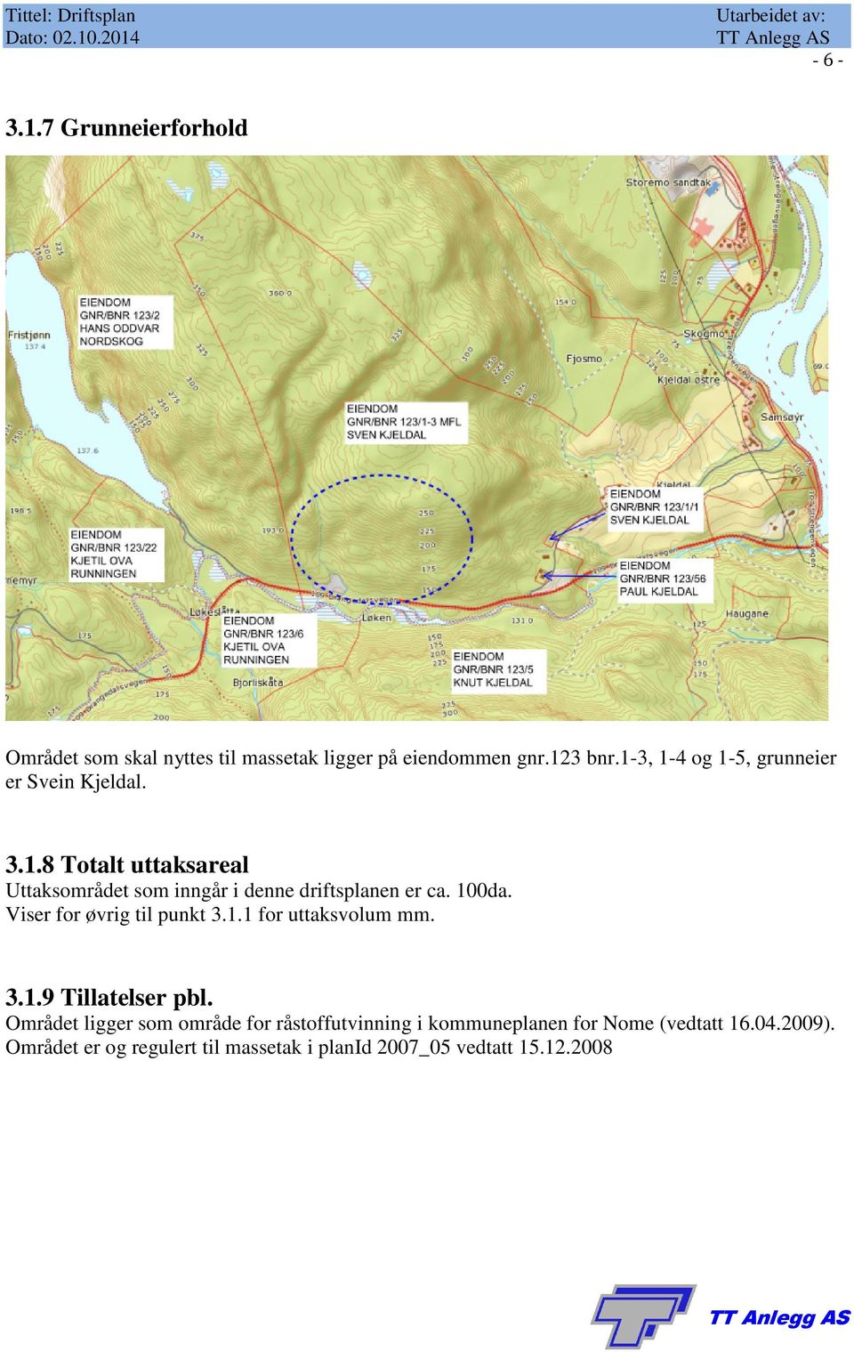 100da. Viser for øvrig til punkt 3.1.1 for uttaksvolum mm. 3.1.9 Tillatelser pbl.