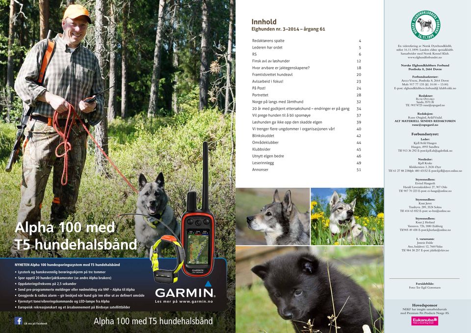 24 Portrettet 28 Norge på langs med Jämthund 32 20 år med godkjent ettersøkshund endringer er på gang 34 Vil prege hunden til å bli spornøye 37 Løshunden ga ikke opp den skadde elgen 39 Vi trenger