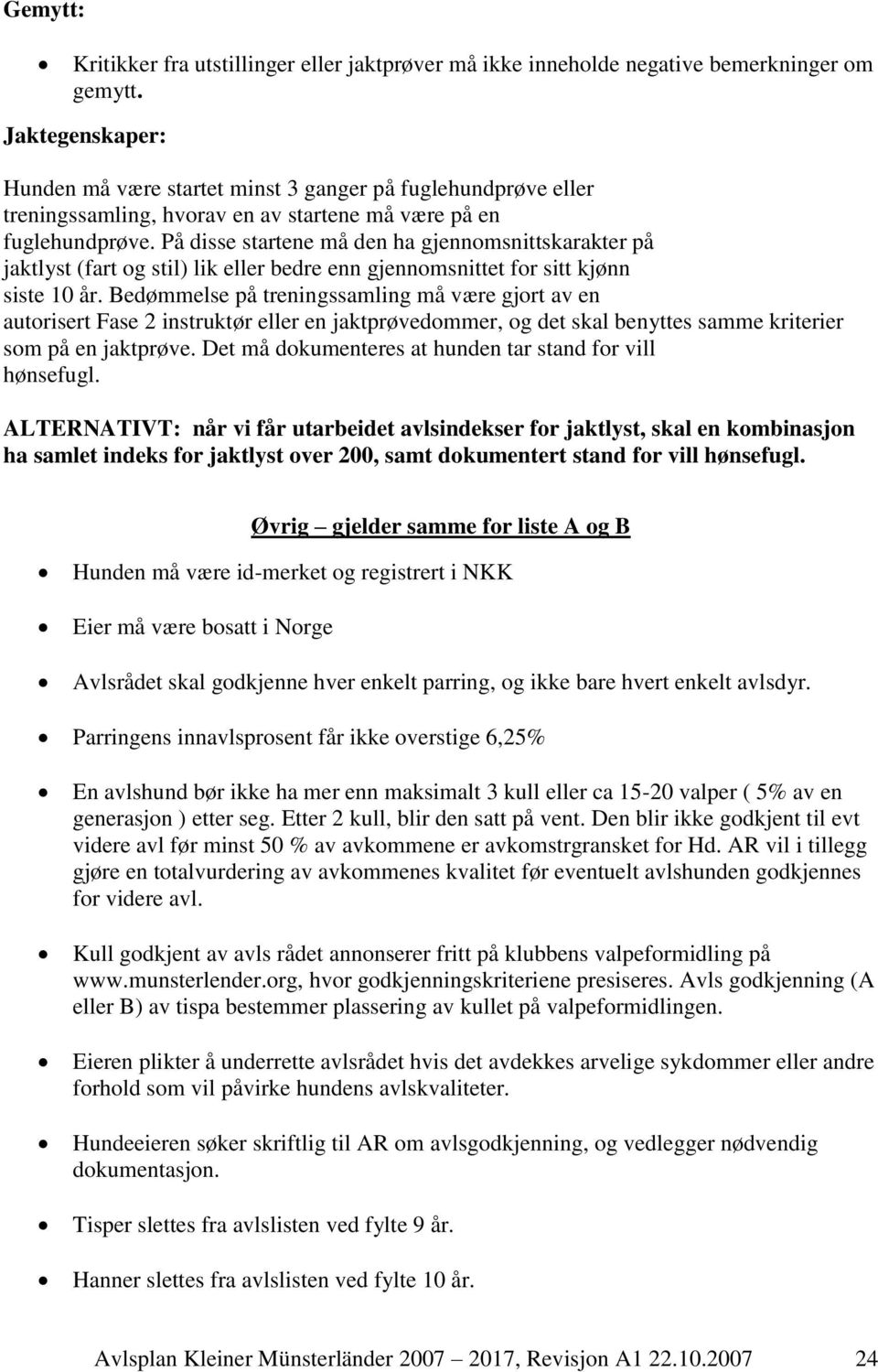 På disse startene må den ha gjennomsnittskarakter på jaktlyst (fart og stil) lik eller bedre enn gjennomsnittet for sitt kjønn siste 10 år.