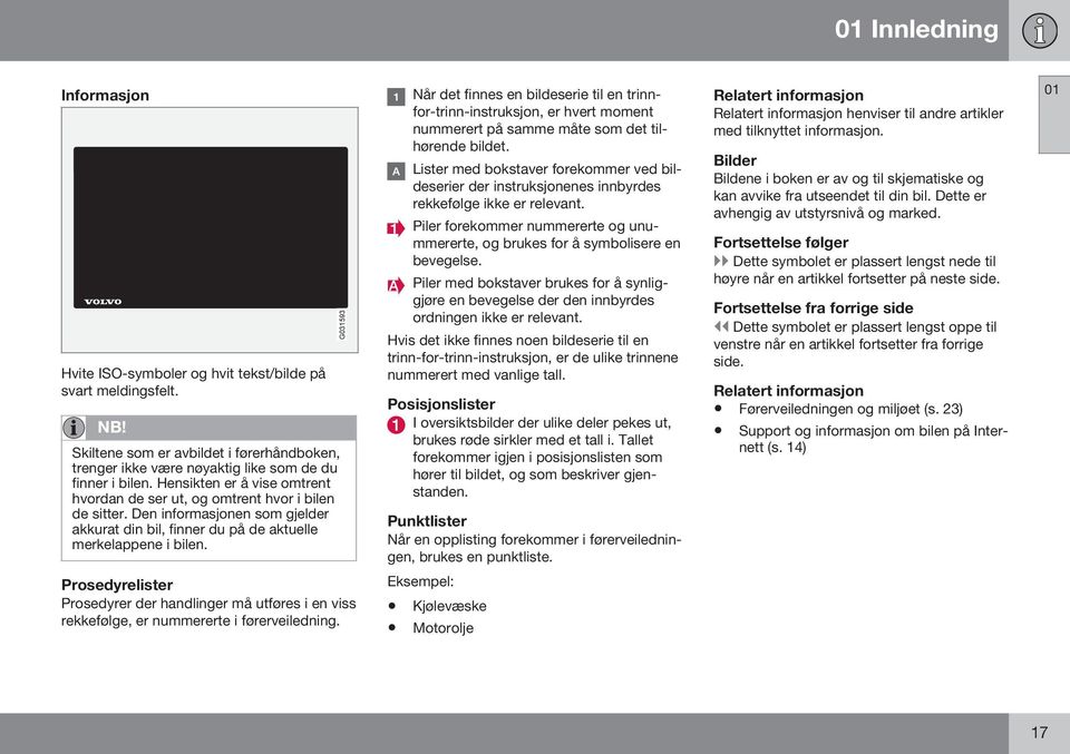 G031593 Når det finnes en bildeserie til en trinnfor-trinn-instruksjon, er hvert moment nummerert på samme måte som det tilhørende bildet.