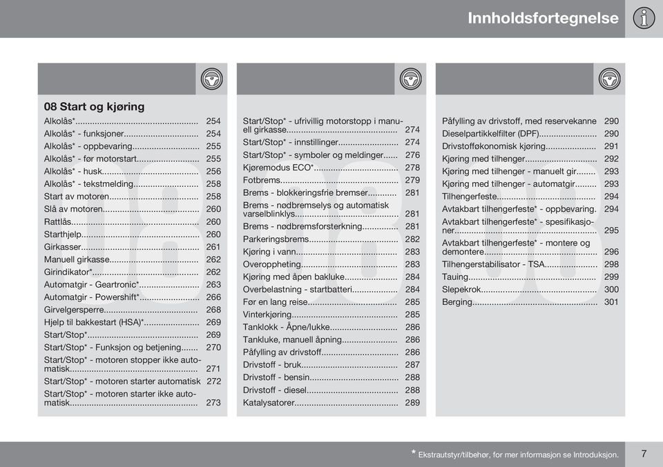 .. 263 Automatgir - Powershift*... 266 Girvelgersperre... 268 Hjelp til bakkestart (HSA)*... 269 Start/Stop*... 269 Start/Stop* - Funksjon og betjening.