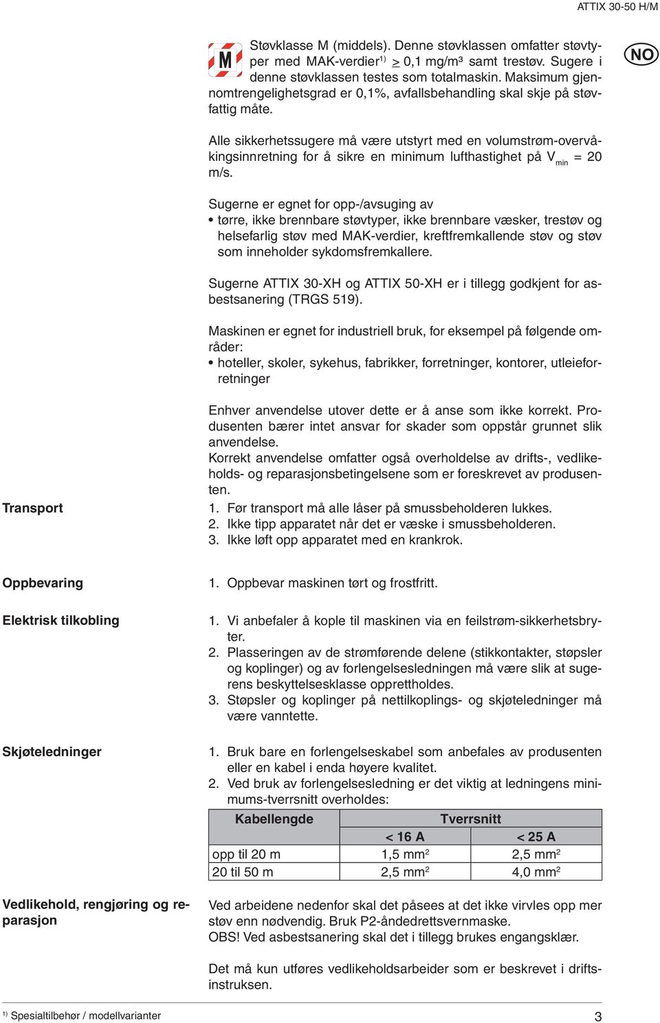 lle sikkerhetssugere må være utstyrt med en volumstrøm-overvåkingsinnretning for å sikre en minimum lufthastighet på V min = 20 m/s.