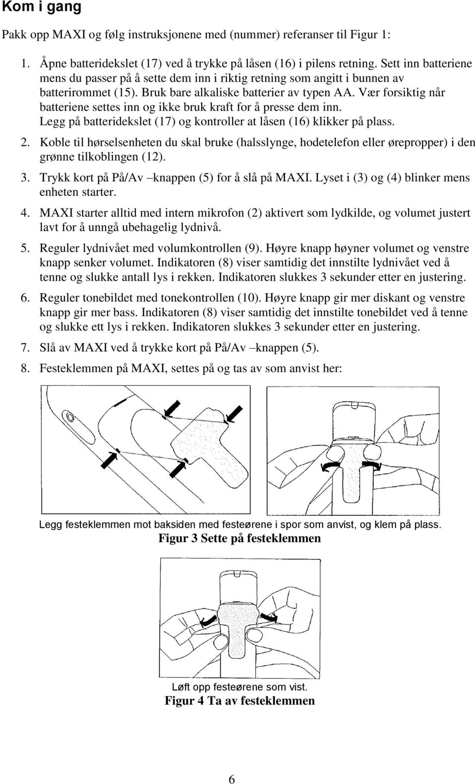 Vær forsiktig når batteriene settes inn og ikke bruk kraft for å presse dem inn. Legg på batteridekslet (17) og kontroller at låsen (16) klikker på plass. 2.