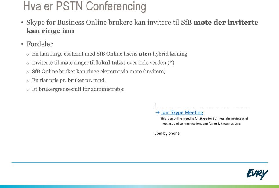 løsning o Inviterte til møte ringer til lokal takst over hele verden (*) o SfB Online bruker kan