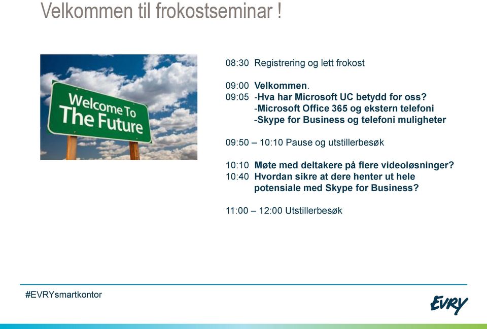 -Microsoft Office 365 og ekstern telefoni -Skype for Business og telefoni muligheter 09:50 10:10 Pause og