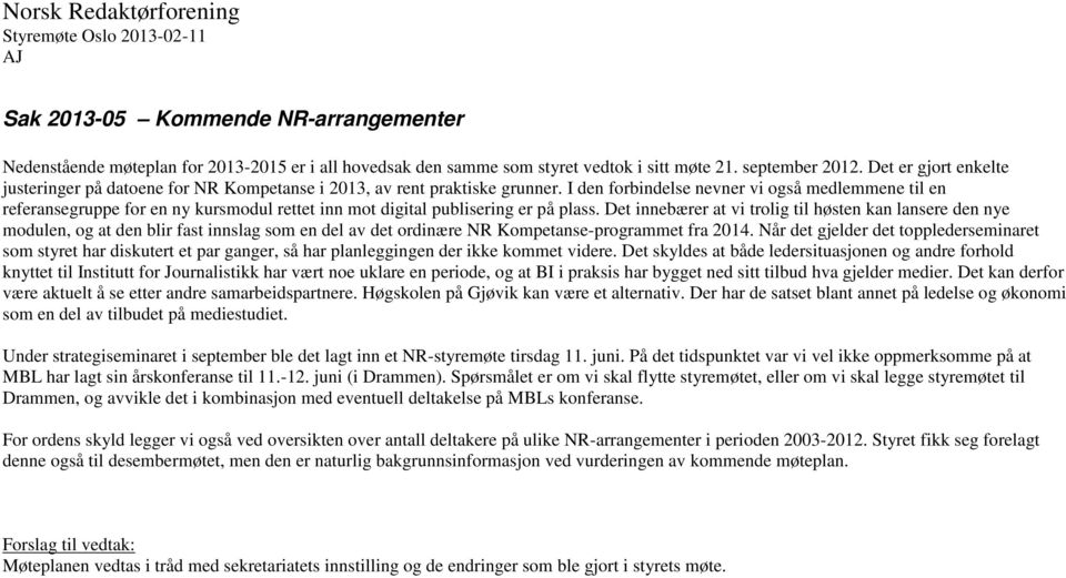 I den forbindelse nevner vi også medlemmene til en referansegruppe for en ny kursmodul rettet inn mot digital publisering er på plass.