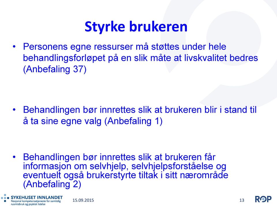 sine egne valg (Anbefaling 1) Behandlingen bør innrettes slik at brukeren får informasjon om