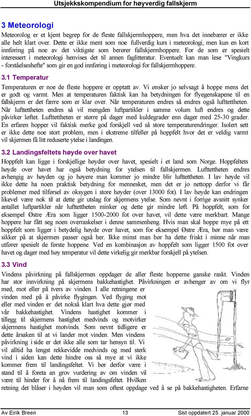 For de som er spesielt interessert i meteorologi henvises det til annen faglitteratur.