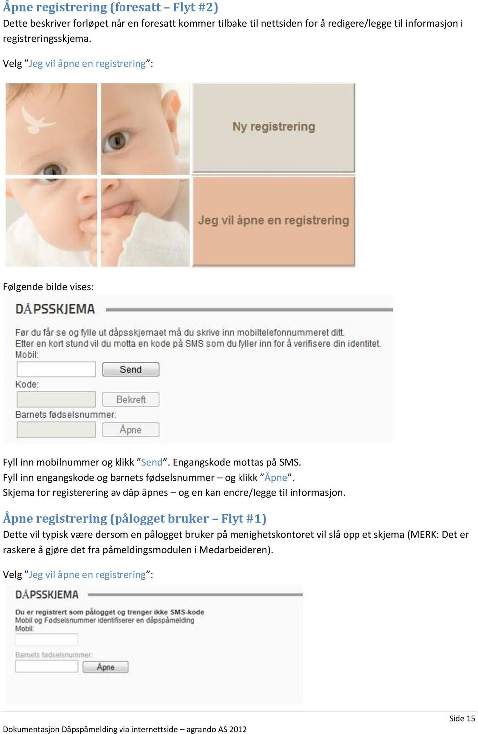 Fyll inn engangskode og barnets fødselsnummer og klikk Åpne. Skjema for registerering av dåp åpnes og en kan endre/legge til informasjon.