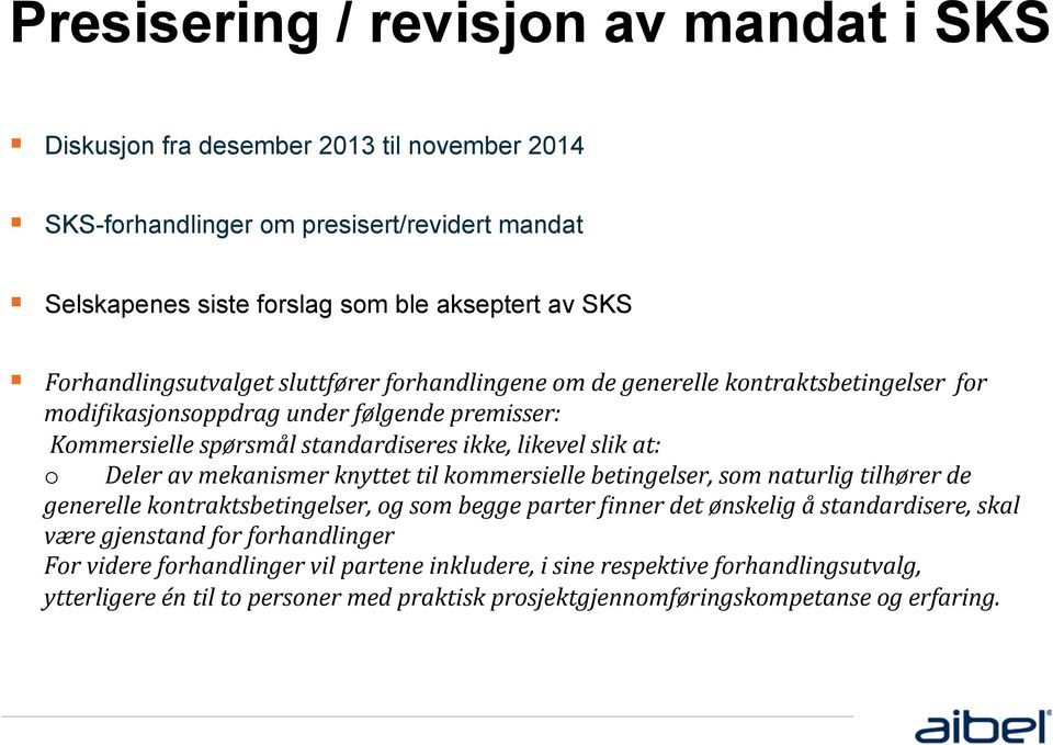 at: o Deler av mekanismer knyttet til kommersielle betingelser, som naturlig tilhører de generelle kontraktsbetingelser, og som begge parter 6inner det ønskelig å standardisere, skal være