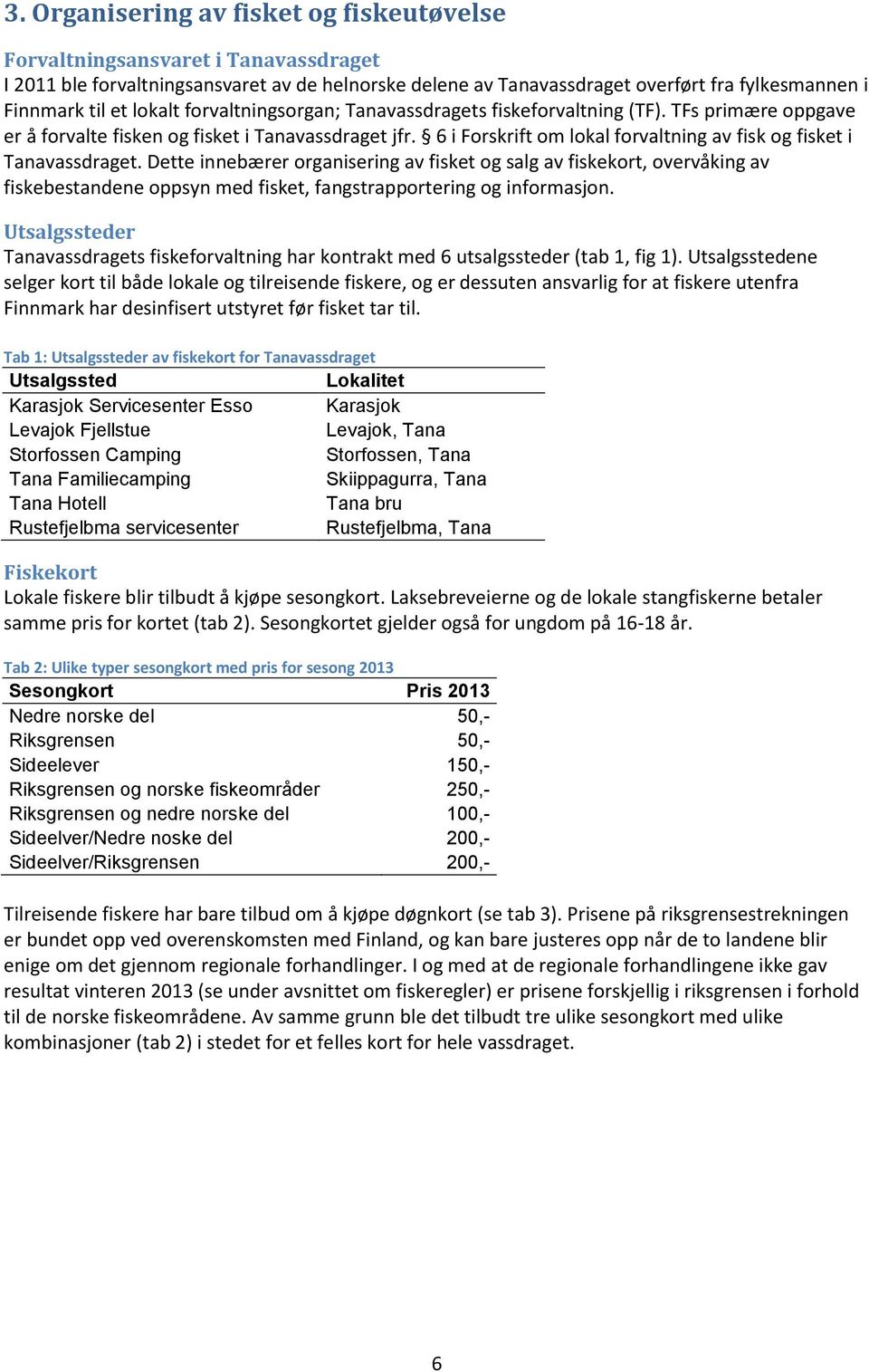 6 i Forskrift om lokal forvaltning av fisk og fisket i Tanavassdraget.