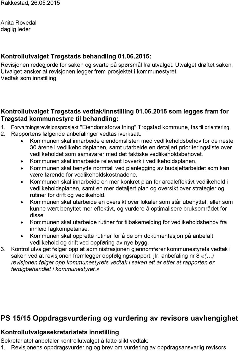 Forvaltningsrevisjonsprosjekt "Eiendomsforvaltning" Trøgstad kommune, tas til orientering. 2.
