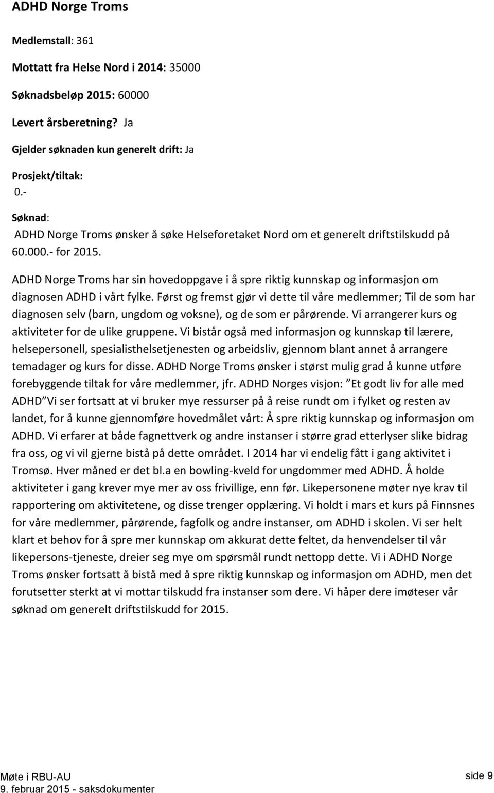 ADHD Norge Troms har sin hovedoppgave i å spre riktig kunnskap og informasjon om diagnosen ADHD i vårt fylke.