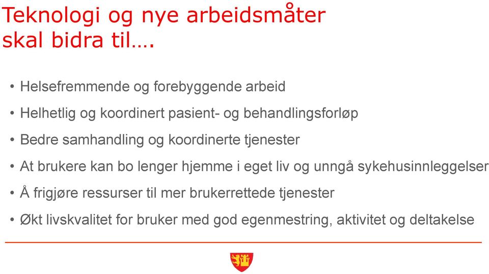 Bedre samhandling og koordinerte tjenester At brukere kan bo lenger hjemme i eget liv og unngå