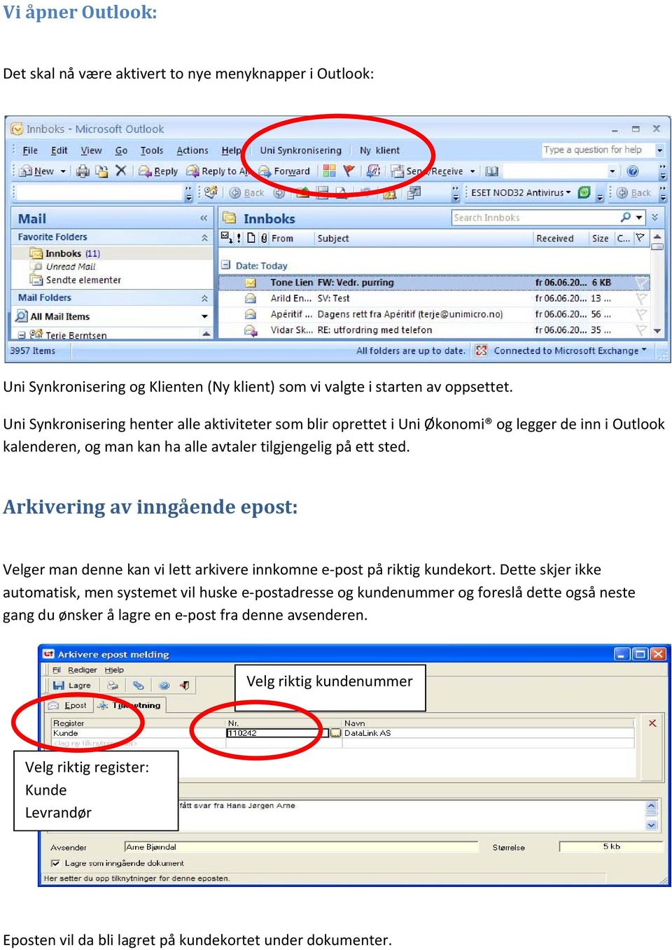Arkivering av inngående epost: Velger man denne kan vi lett arkivere innkomne e post på riktig kundekort.