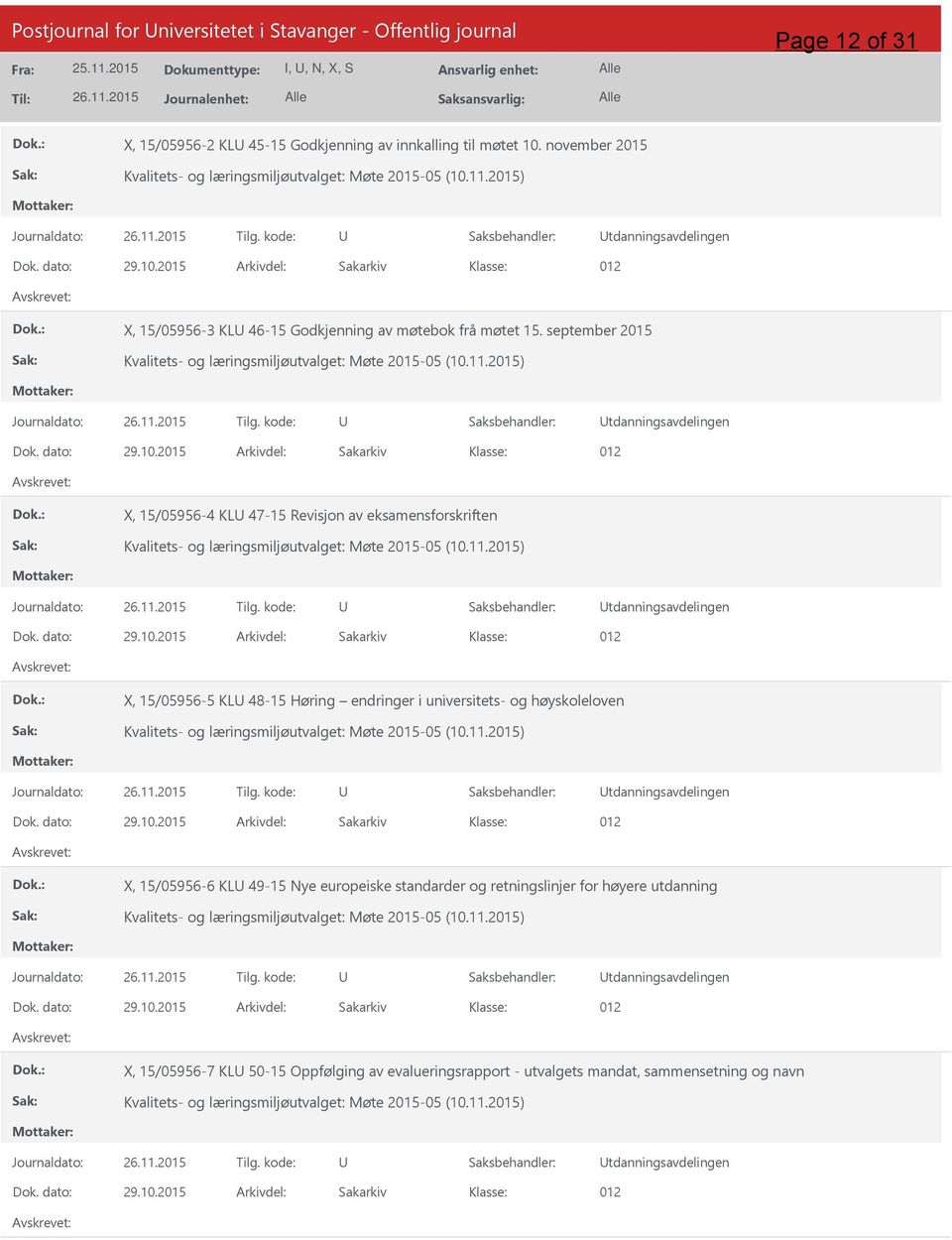 september 2015 Kvalitets- og læringsmiljøutvalget: Møte 2015-05 (10.11.2015) tdanningsavdelingen Dok. dato: 29.10.2015 Arkivdel: Sakarkiv X, 15/05956-4 KL 47-15 Revisjon av eksamensforskriften Kvalitets- og læringsmiljøutvalget: Møte 2015-05 (10.