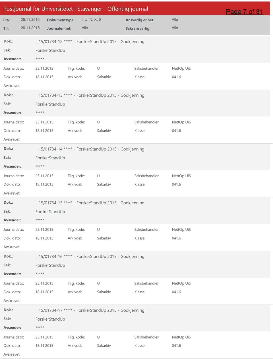 dato: 18.11.2015 Arkivdel: Sakarkiv 041.6 I, 15/01734-15 - ForskerStandp 2015 - Godkjenning ForskerStandp NettOp is Dok. dato: 18.11.2015 Arkivdel: Sakarkiv 041.6 I, 15/01734-16 - ForskerStandp 2015 - Godkjenning ForskerStandp NettOp is Dok.