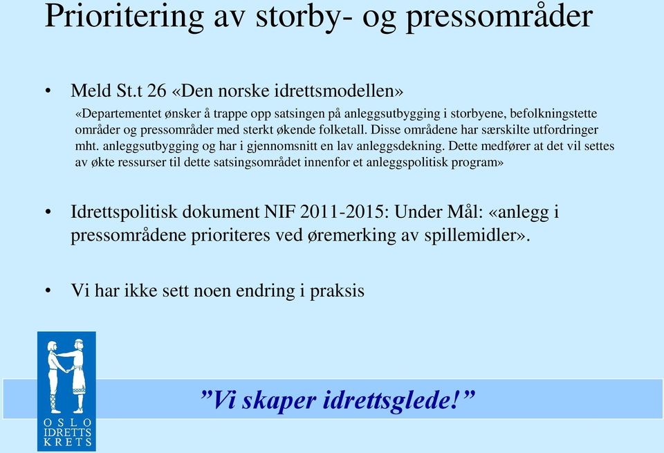 med sterkt økende folketall. Disse områdene har særskilte utfordringer mht. anleggsutbygging og har i gjennomsnitt en lav anleggsdekning.