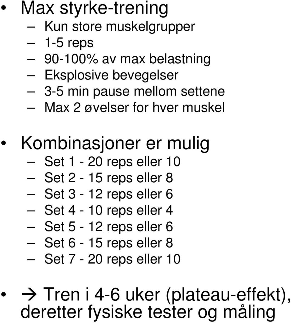 10 Set 2-15 reps eller 8 Set 3-12 reps eller 6 Set 4-10 reps eller 4 Set 5-12 reps eller 6 Set 6-15