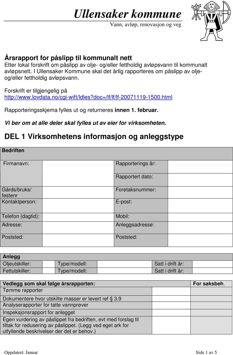 html Rapporteringsskjema fylles ut og returneres innen 1. februar. Vi ber om at alle deler skal fylles ut av eier for virksomheten.