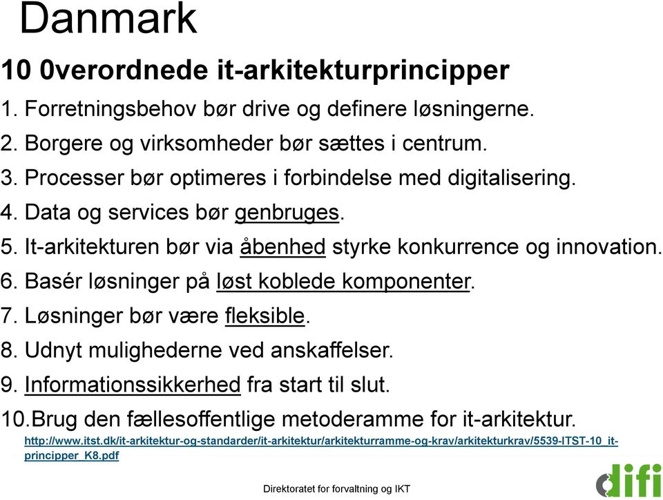 Basér løsninger på løst koblede komponenter. 7. Løsninger bør være fleksible. 8. Udnyt mulighederne ved anskaffelser. 9. Informationssikkerhed fra start til slut. 10.