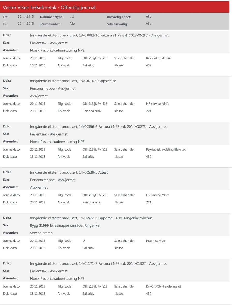 dato: Arkivdel: Personalarkiv Inngående eksternt produsert, 14/00356-6 Faktura i NPE-sak 2014/00273 - Pasientsak - Psykiatrisk avdeling Blakstad Dok. dato: 13.11.