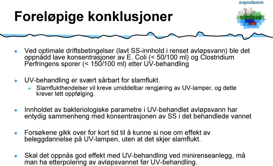 Slamflukthendelser vil kreve umiddelbar rengjøring av UV-lamper, og dette krever tett oppfølging.