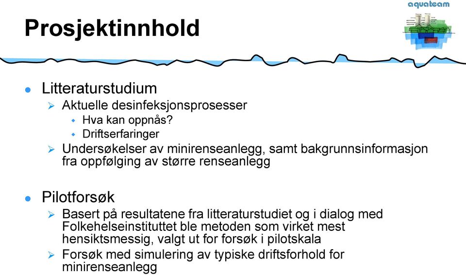 renseanlegg Pilotforsøk Basert på resultatene fra litteraturstudiet og i dialog med Folkehelseinstituttet