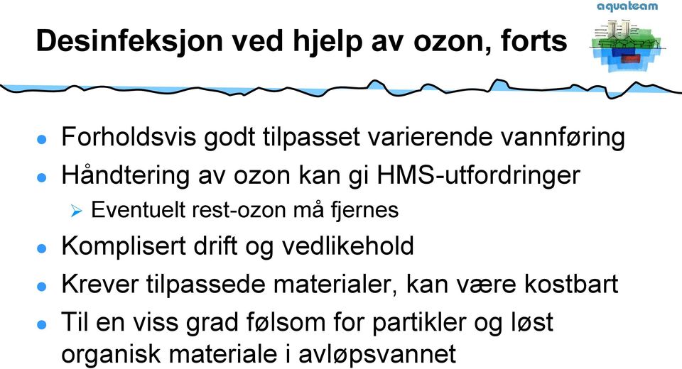 fjernes Komplisert drift og vedlikehold Krever tilpassede materialer, kan være