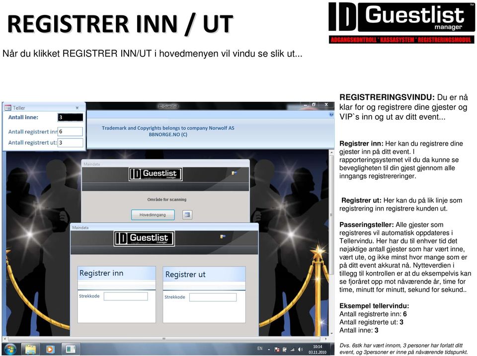 Registrer ut: Her kan du på lik linje som registrering inn registrere kunden ut. Passeringsteller: Alle gjester som registreres vil automatisk oppdateres i Tellervindu.