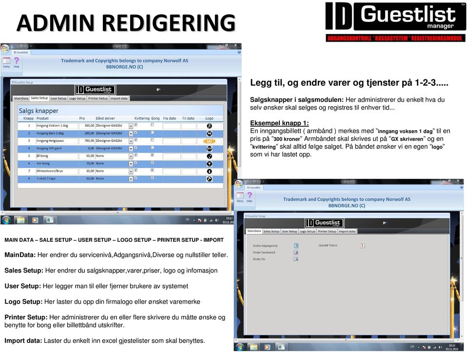 På båndet ønsker vi en egen logo som vi har lastet opp. MAIN DATA SALE SETUP USER SETUP LOGO SETUP PRINTER SETUP - IMPORT MainData: Her endrer du servicenivå,adgangsnivå,diverse og nullstiller teller.